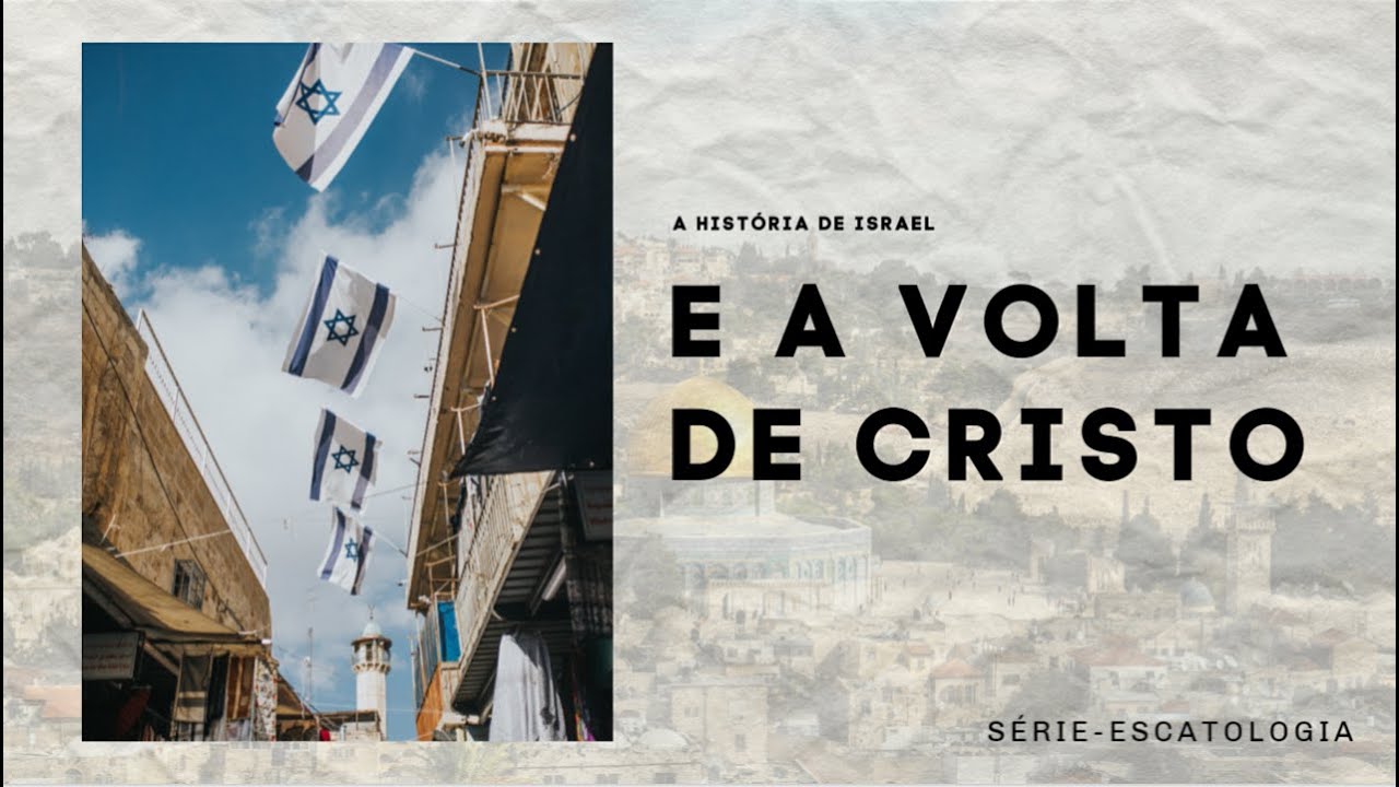 Ep. 1 - A Hist&oacute;ria de Israel e a Volta de Cristo - [Escatologia]