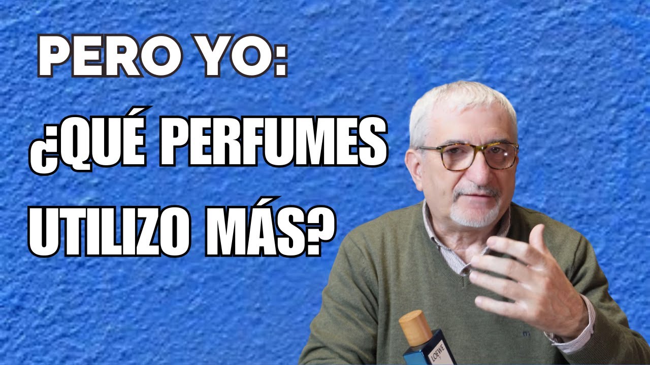 PERO YO QUE PERFUMES UTILIZO MAS TE LO CUENTO