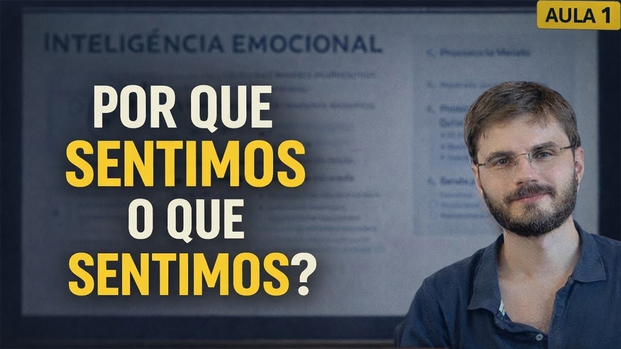 Por que sentimos o que sentimos? | Inteligência Emocional (Aula 1)