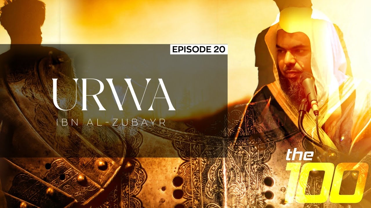 The 100 | Ep. 20 - Urwa ibn Al-Zubayr | Shaykh Uthman ibn Farooq