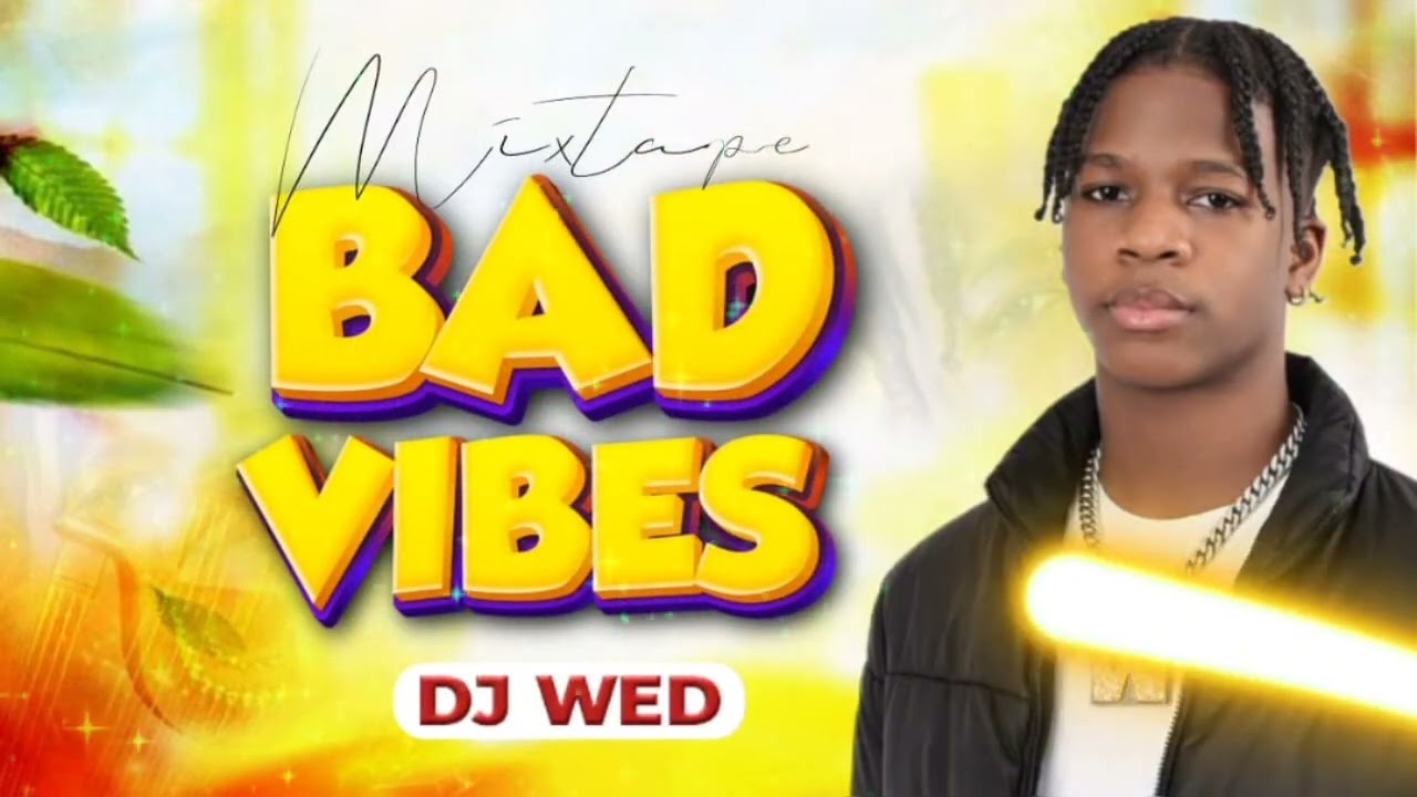 MIXTAPE BAD VIBES _ DJ WED ( new mixtape 2026) afro raboday @djwed_official 