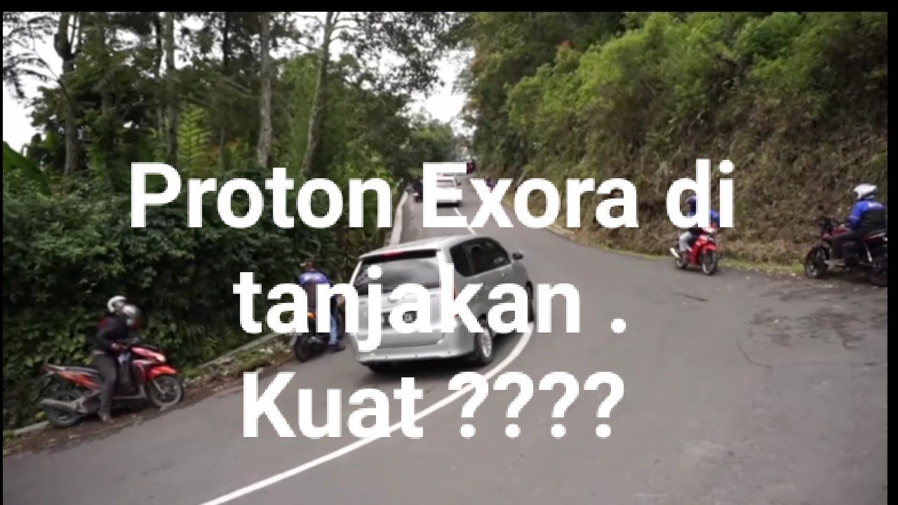 Proton exora di tanjakan : KUAT ?