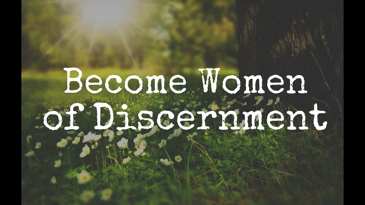 Become Women of Discernment! ❤️
