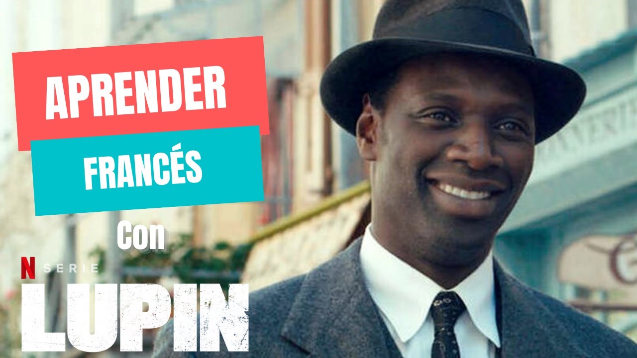 APRENDER FRANCÉS CON SERIES NETFLIX  (Lupin)