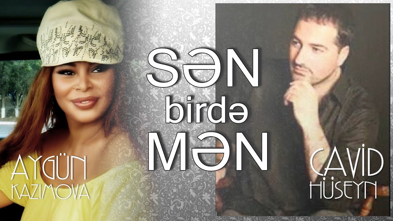 Aygün Kazımova ft Cavid Hüseyn - Sən birdə mən