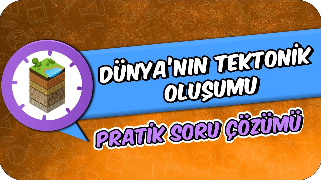 Dünya'nın Tektonik Oluşumu | Pratik Soru Çözümü