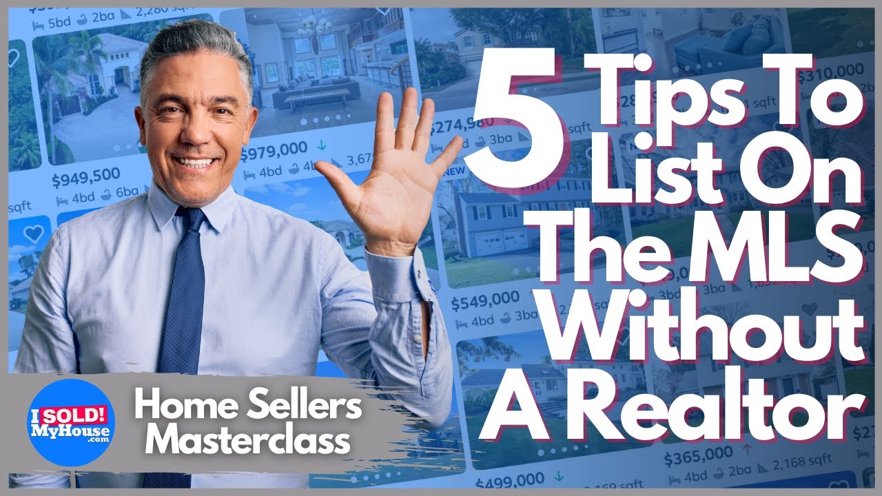 How To List Your Home On The MLS Without A Realtor - 5 FSBO Tips