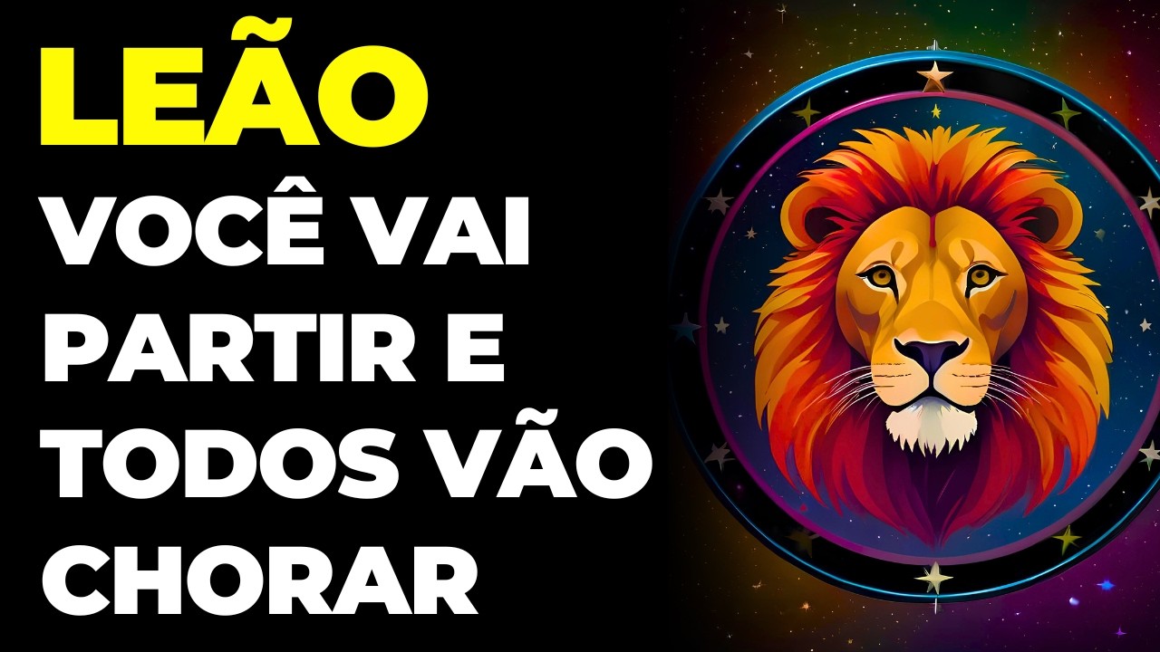 LEÃO: 😭 É TRISTE, MAS VOCÊ VAI PARTIR | TODOS VÃO CHORAR COM SUA DESPEDIDA...
