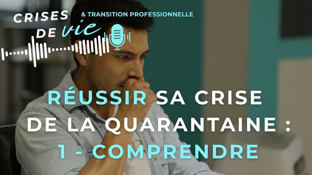 001 - Réussir sa crise de la quarantaine (1/2) : comprendre ce qui t’arrive