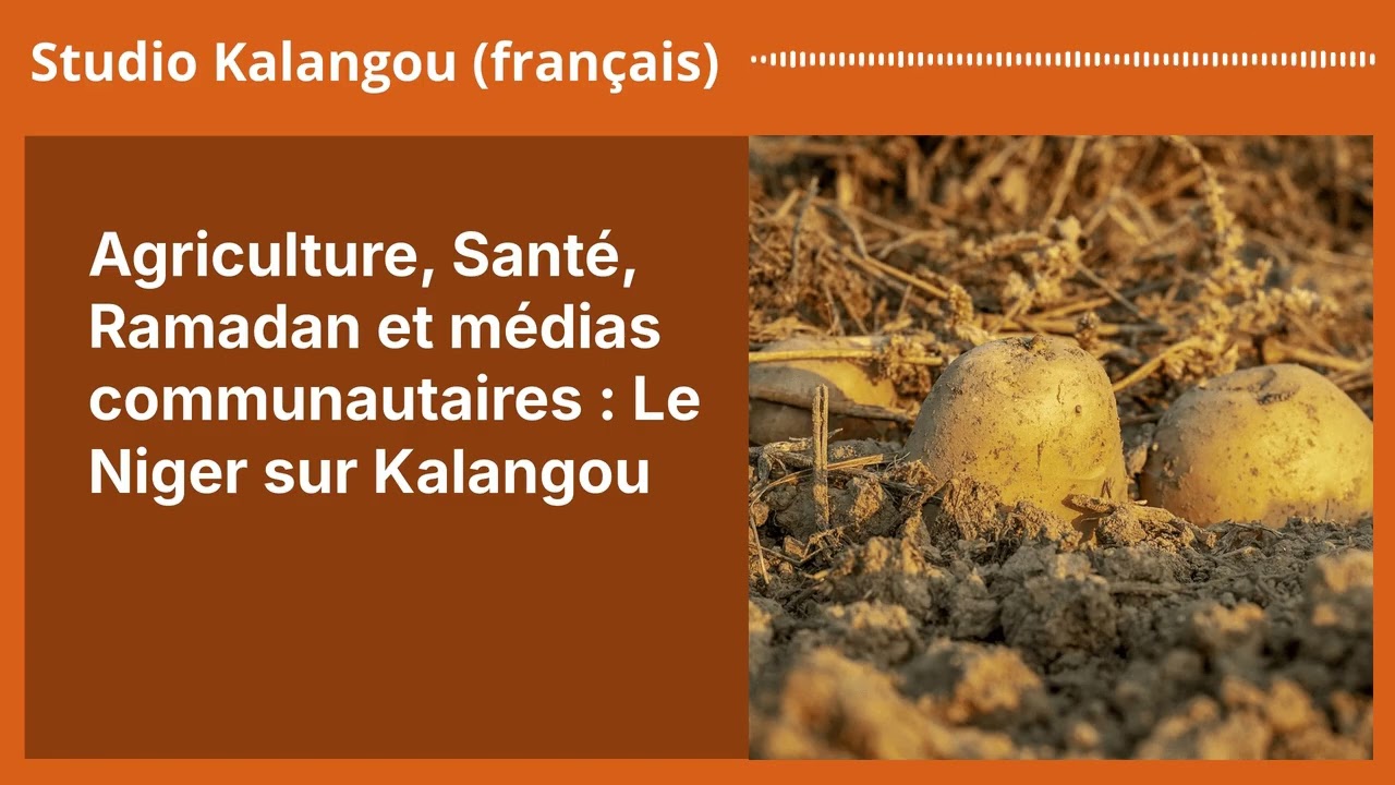 Agriculture, Santé, Ramadan et médias communautaires : Le Niger sur Kalangou | Studio Kalangou...