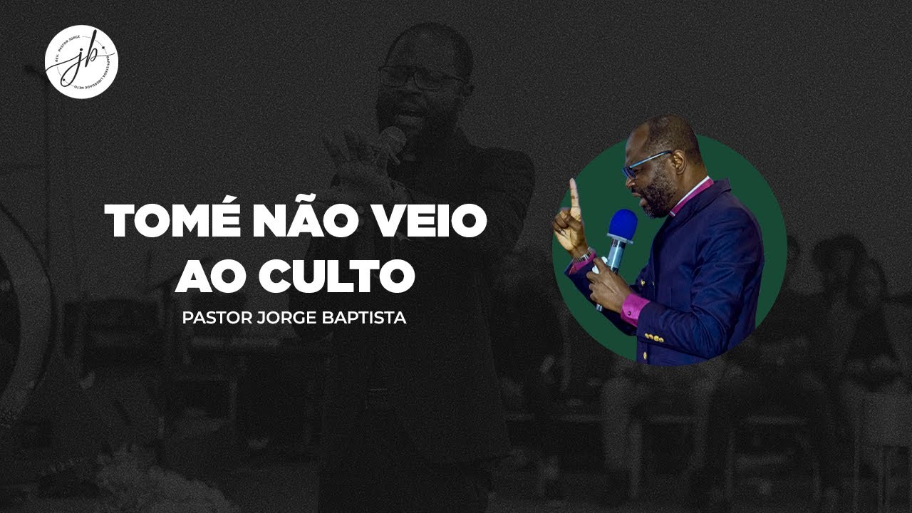 TOMÉ NÃO VEIO AO CULTO | REV. JORGE BAPTISTA - Culto de Ceia