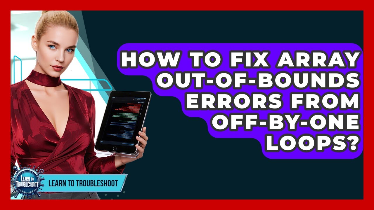 How To Fix Array Out-of-bounds Errors From Off-by-one Loops? - Learn To Troubleshoot