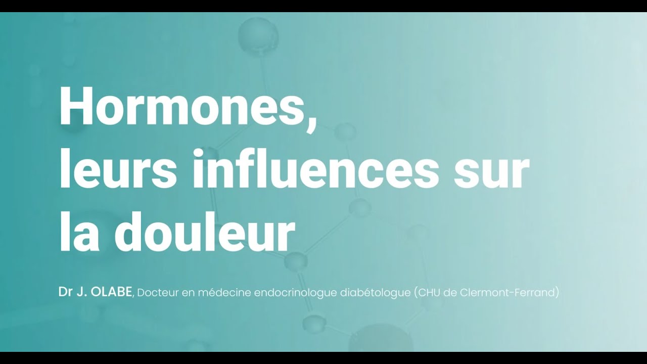 Hormones, leurs influences sur la douleur. La douleur parlons-en! Conférence 2022 Clermont-Ferrand.