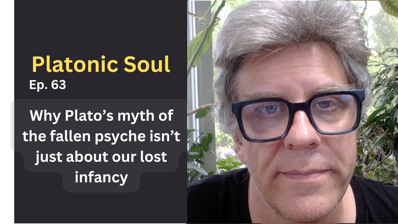 Why Plato's myth of the fallen psyche isn't just about our lost infancy (Ep. 63)