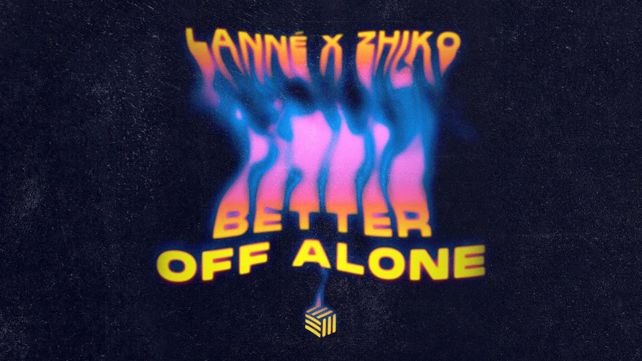 LANN&Eacute; & ZHIKO - Better Off Alone