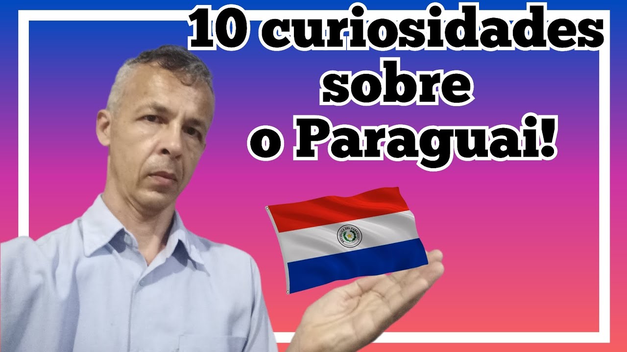 10 curiosidades sobre o Paraguai!