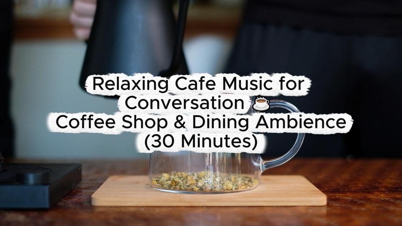 Relaxing Cafe Music for Conversation ☕ Coffee Shop & Dining Ambience (30 Minutes)
