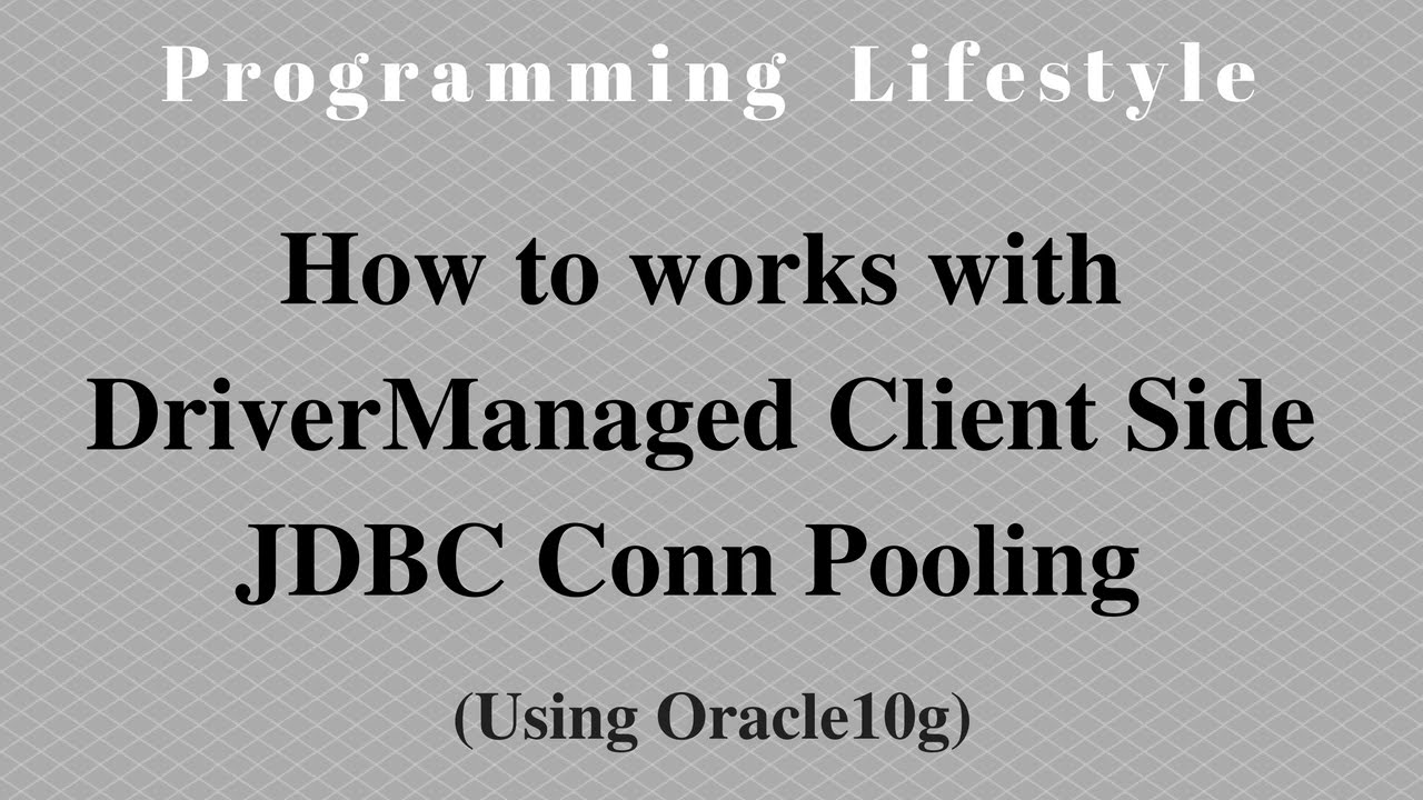 JAVA: How to works with DriverManaged Client Side Jdbc Conn Pooling (Using Oracle10g)