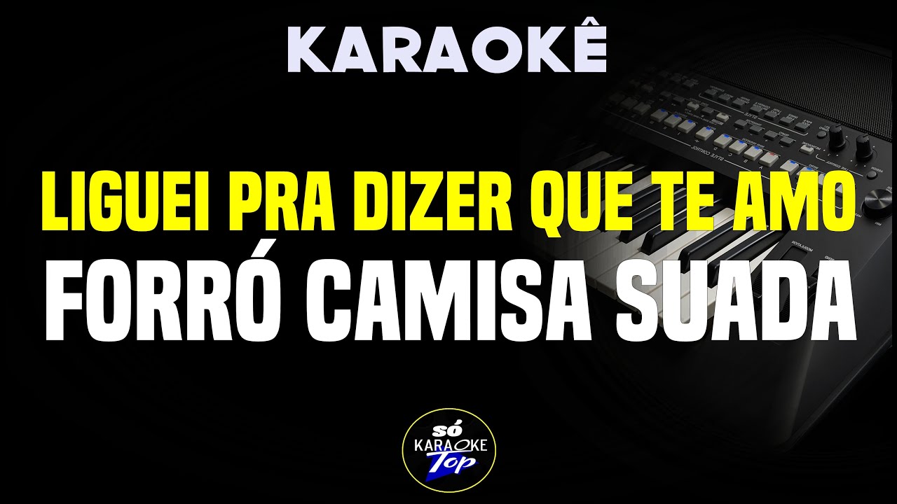 karaokê Liguei pra dizer que te amo Forró Camisa Suada