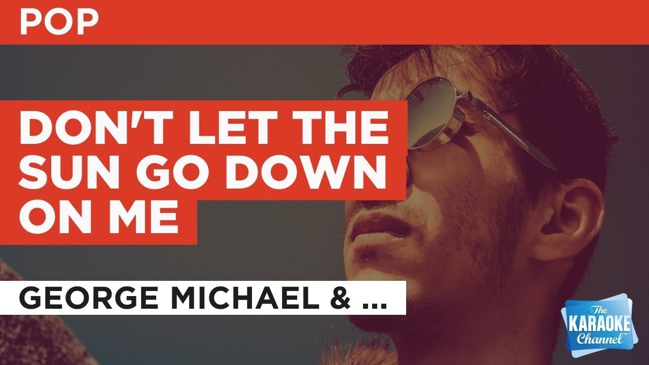 Don't Let The Sun Go Down On Me in the Style of 