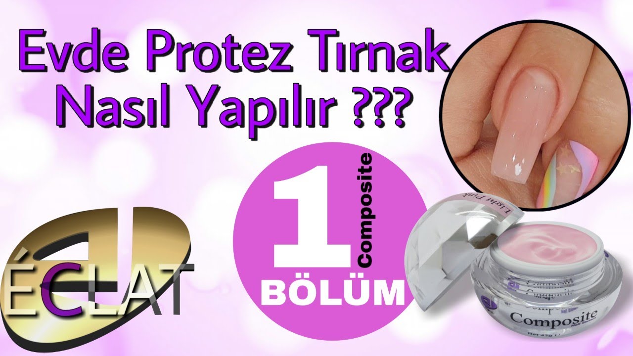 Evde Kendimize Nasıl Protez Tırnak Yapabiliriz ? 1 BÖLÜM : Composite ECLAT