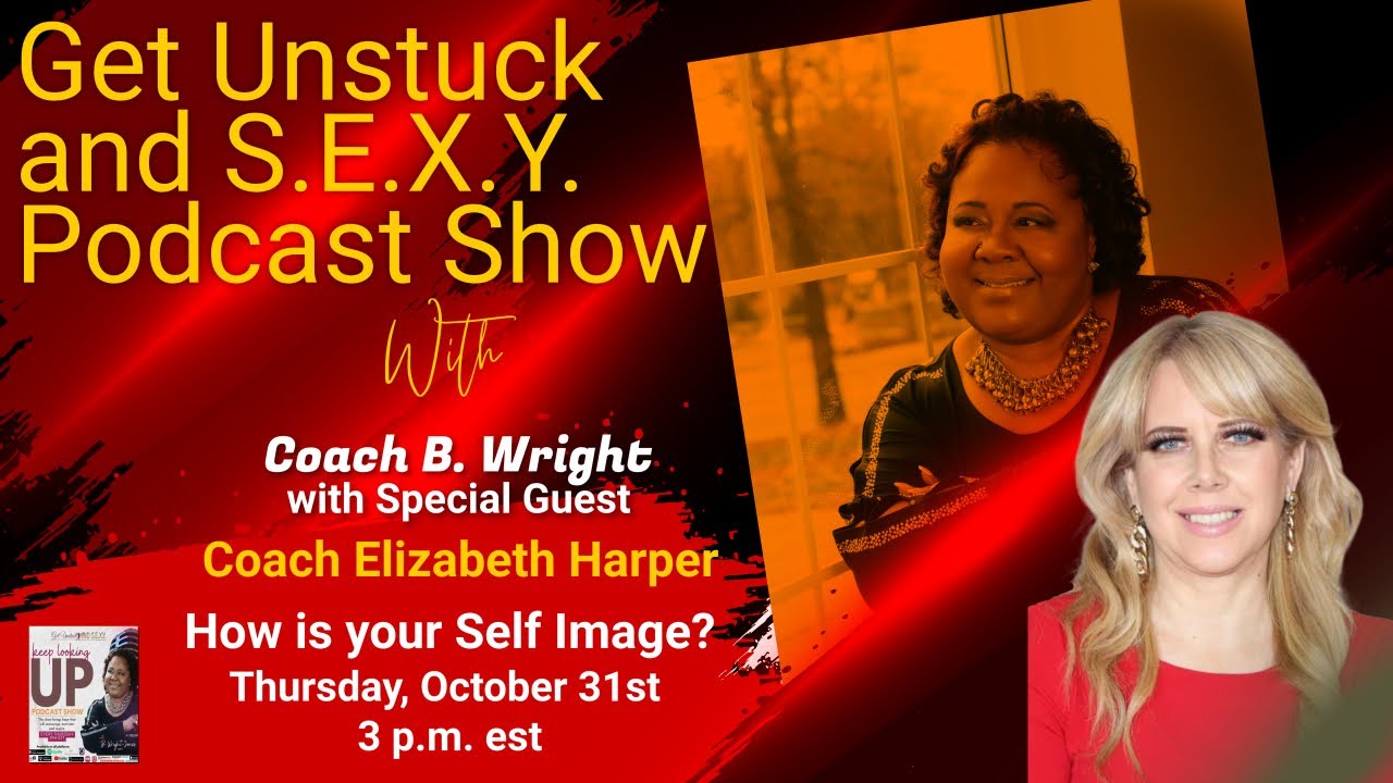 How is your self-image with Coach Elizabeth Harper on Get Unstuck and S.E.X.Y. Podcast Show