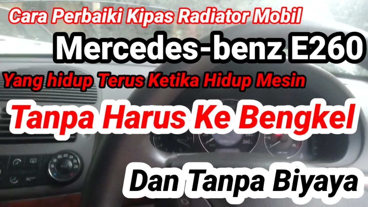 Cara Perbaiki Kipas Radiator Mercedes-Benz E260 Yang Hidup Terus Saat Mesin Keadaan Dingin Dan Panas