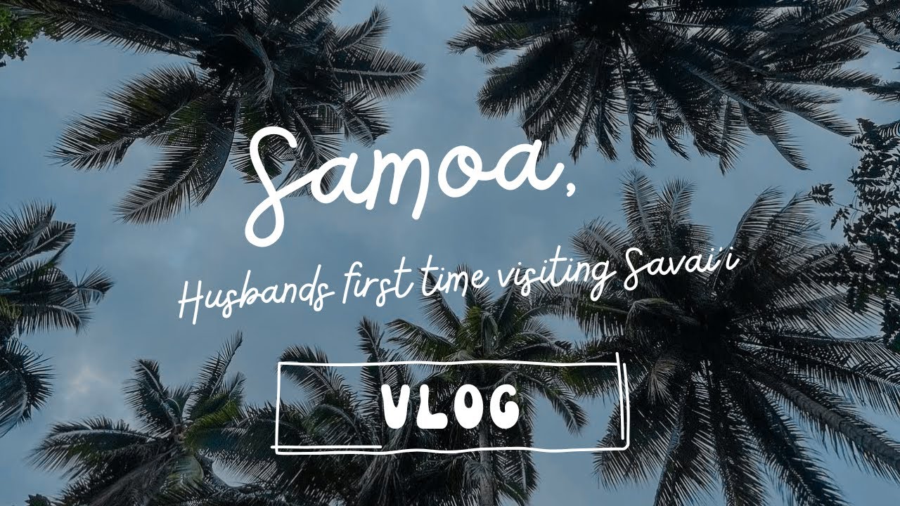 Samoa 2023 | Husbands first time visiting Savai'i