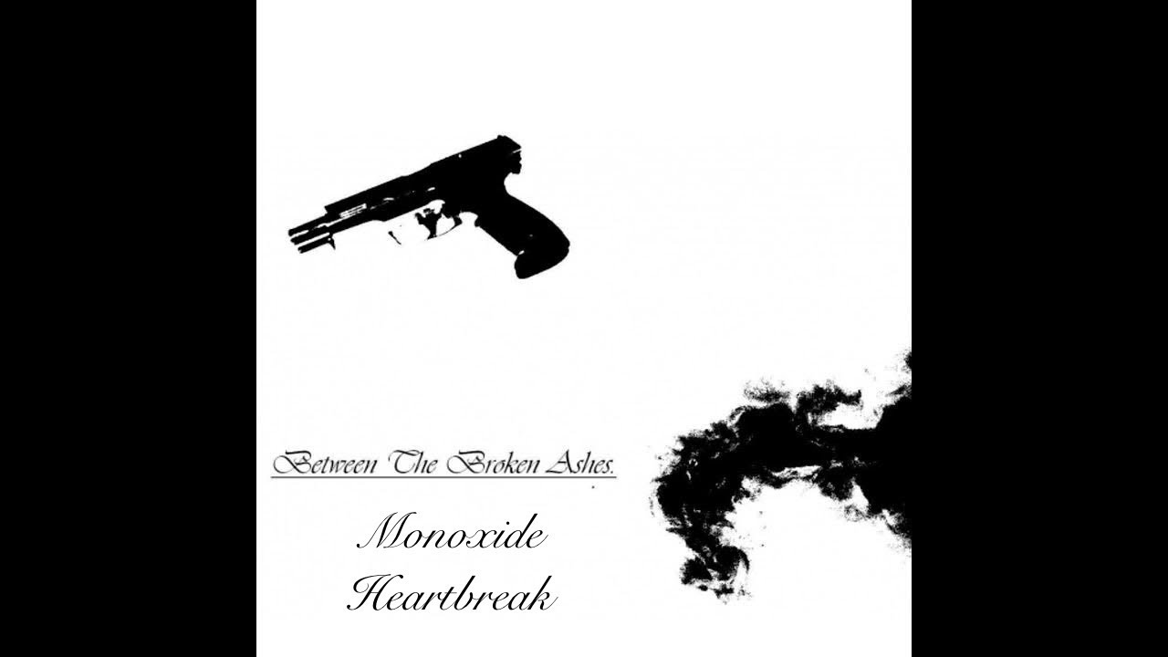 🚬Between Broken Ashes - Monoxide Heartbreak💔