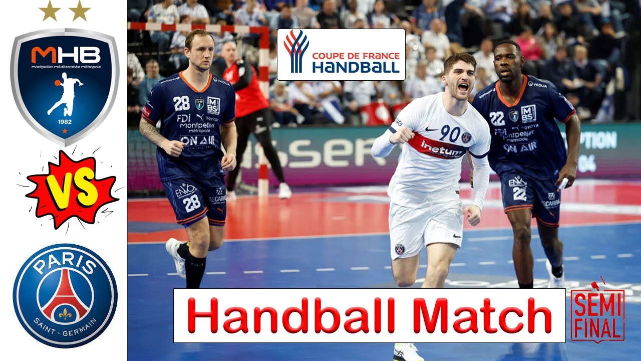 PSG Handball Vs Montpellier Handball Semi-final Coupe de france 2024