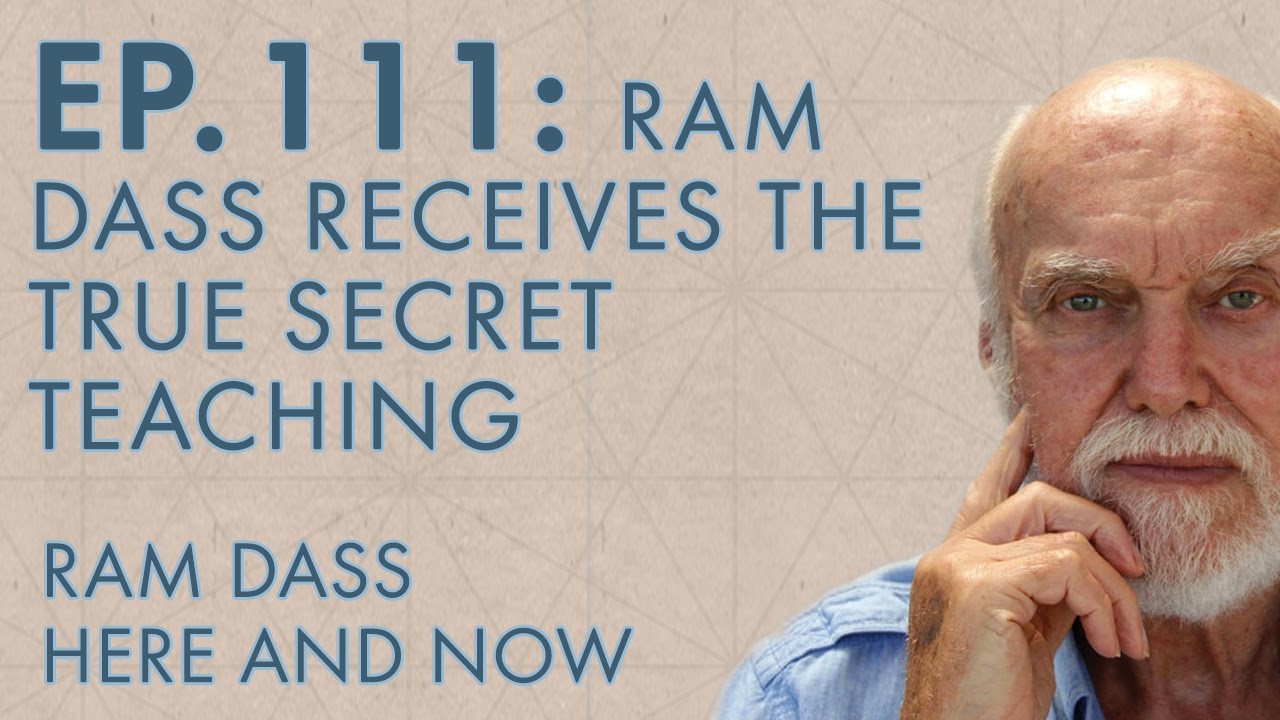 Ram Dass – Here and Now – Ep. 111 – Ram Dass Receives the “True Secret Teaching”