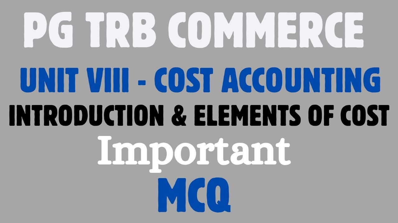 PG TRB | COMMERCE | UNIT VIII COST ACCOUNTING | INTRODUCTION & ELEMENTS OF COST |IMPORTANT MCQ 02