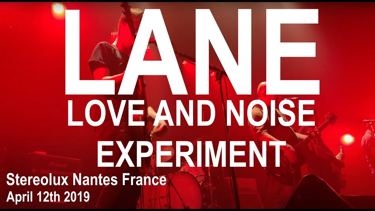 LANE (Love And Noise Experiment) Full Live Concert 4K @ Stereolux Nantes France April 12th 2019