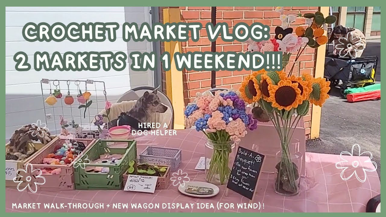 🌻Crochet Market Vlog 🌻 2 Markets in 1 Weekend!! 🌻 New Wind-Resistant Wagon Flower Display?? 🌻