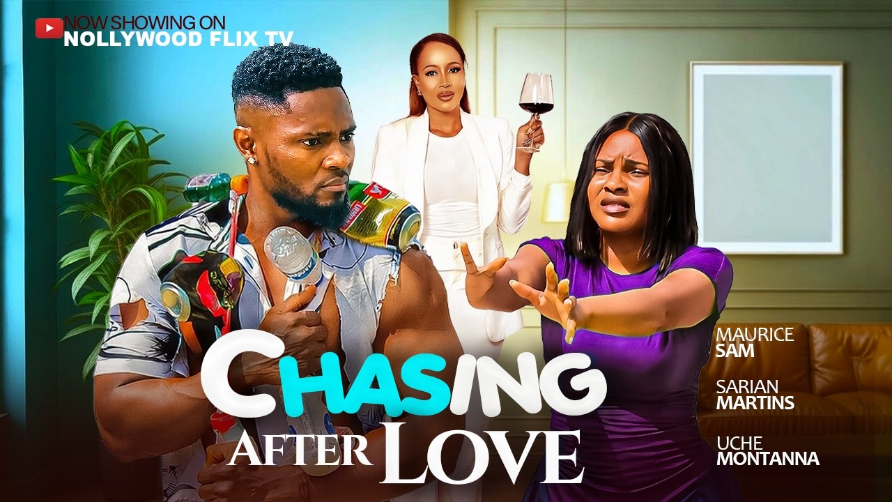 CHASING AFTER LOVE - MAURICE SAM, SARIAN MARTINS, UCHE MONTANNA - Latest Nigerian Movies 2026 #love