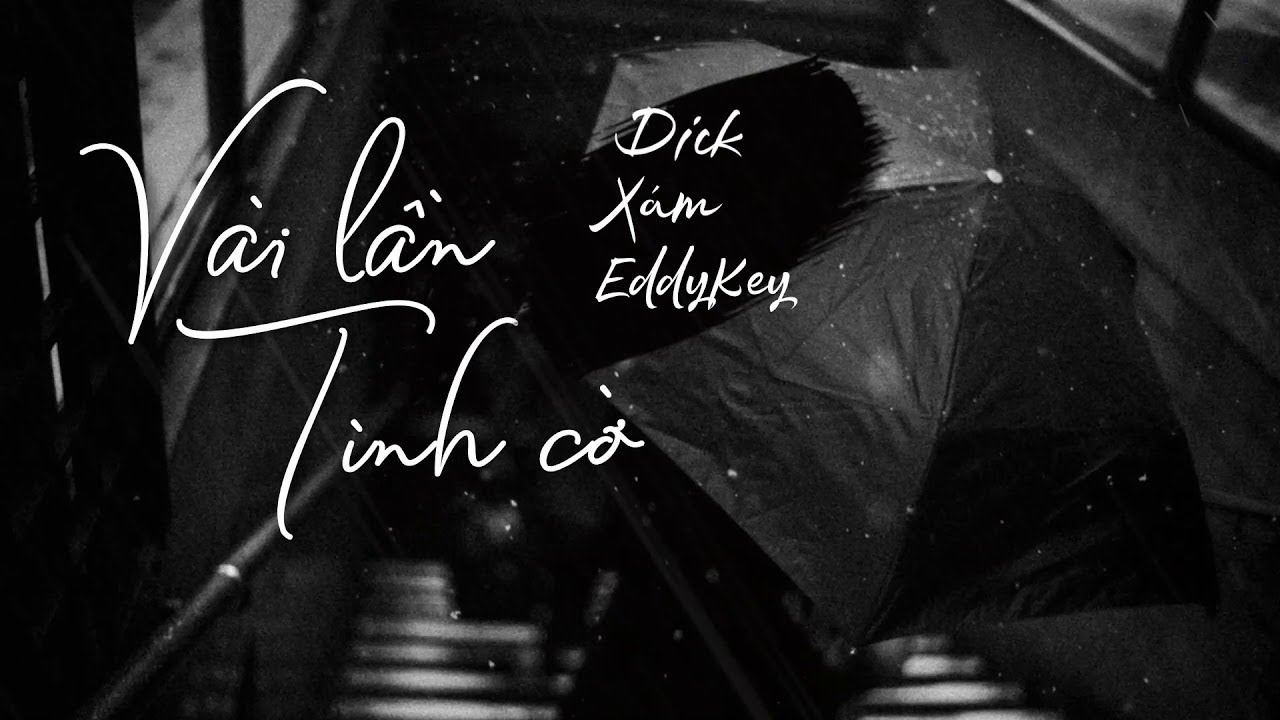 VÀI LẦN TÌNH CỜ - Dick, Xám ft. EddyKey | Bancotaima