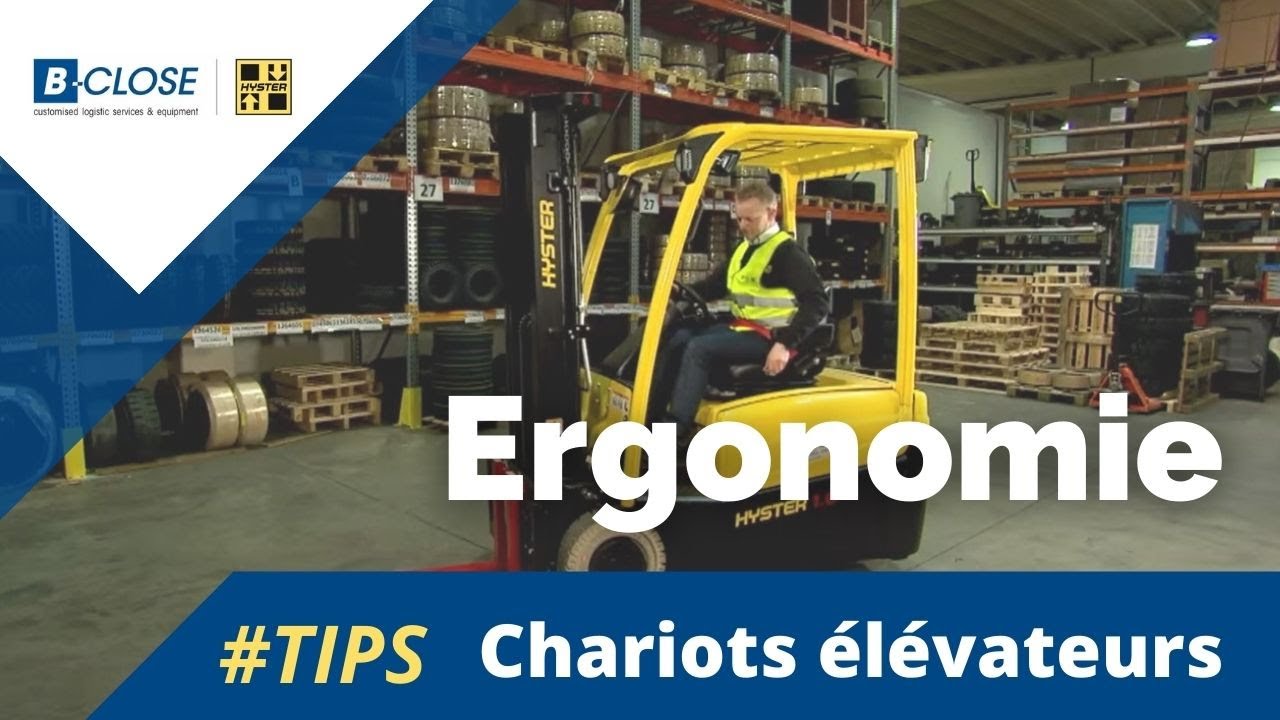 Chariots élévateurs, Tips B-CLOSE : ergonomie