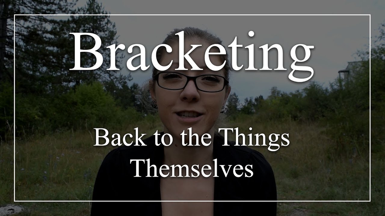 Bracketing: Back to the Things Themselves