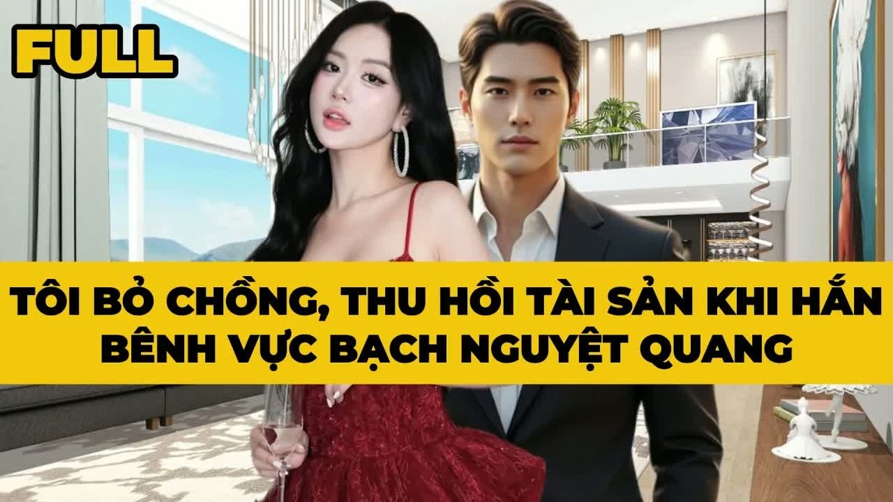 Khi sự thật về Bạch Nguyệt Quang bị phơi bày, tôi mới hiểu cuộc hôn nhân của mình từ lâu chỉ là một