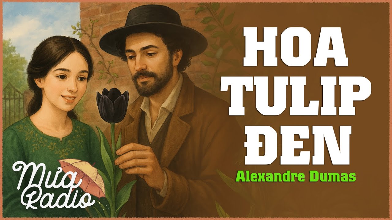 Hoa Tulip Đen - Alexandre Dumas - Văn Học Nước Ngo&agrave;i - Mưa Radio