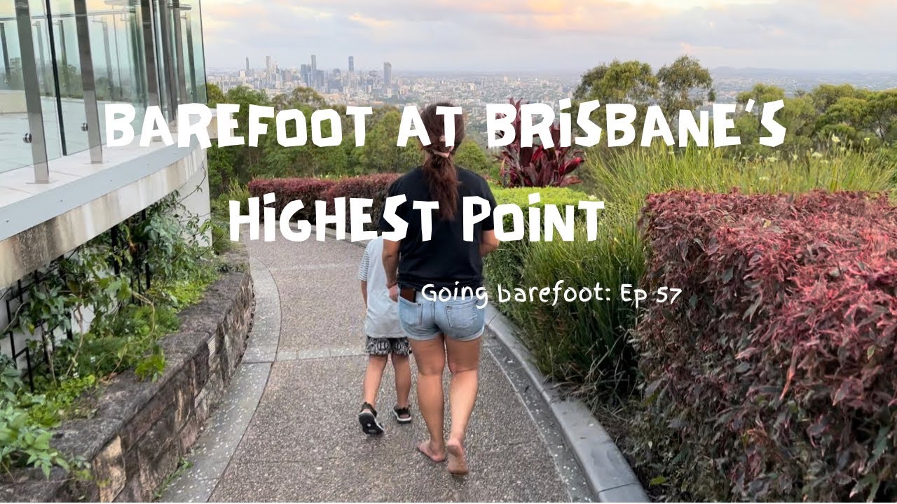Going barefoot: Ep 57 | Exploring the highest point of Brisbane - Mt Coot-tha Summit Lookout