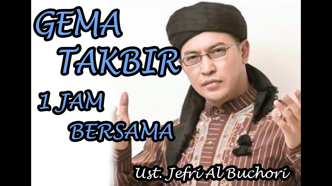 GEMA  TAKBIR 1 JAM BERSAMA UST. JEFRI ALBUCHORI