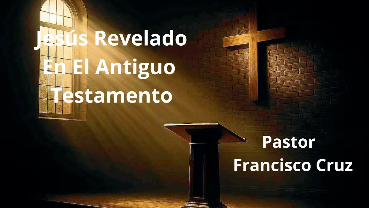 Jesús en el Antiguo Testamento / Pastor Francisco Cruz