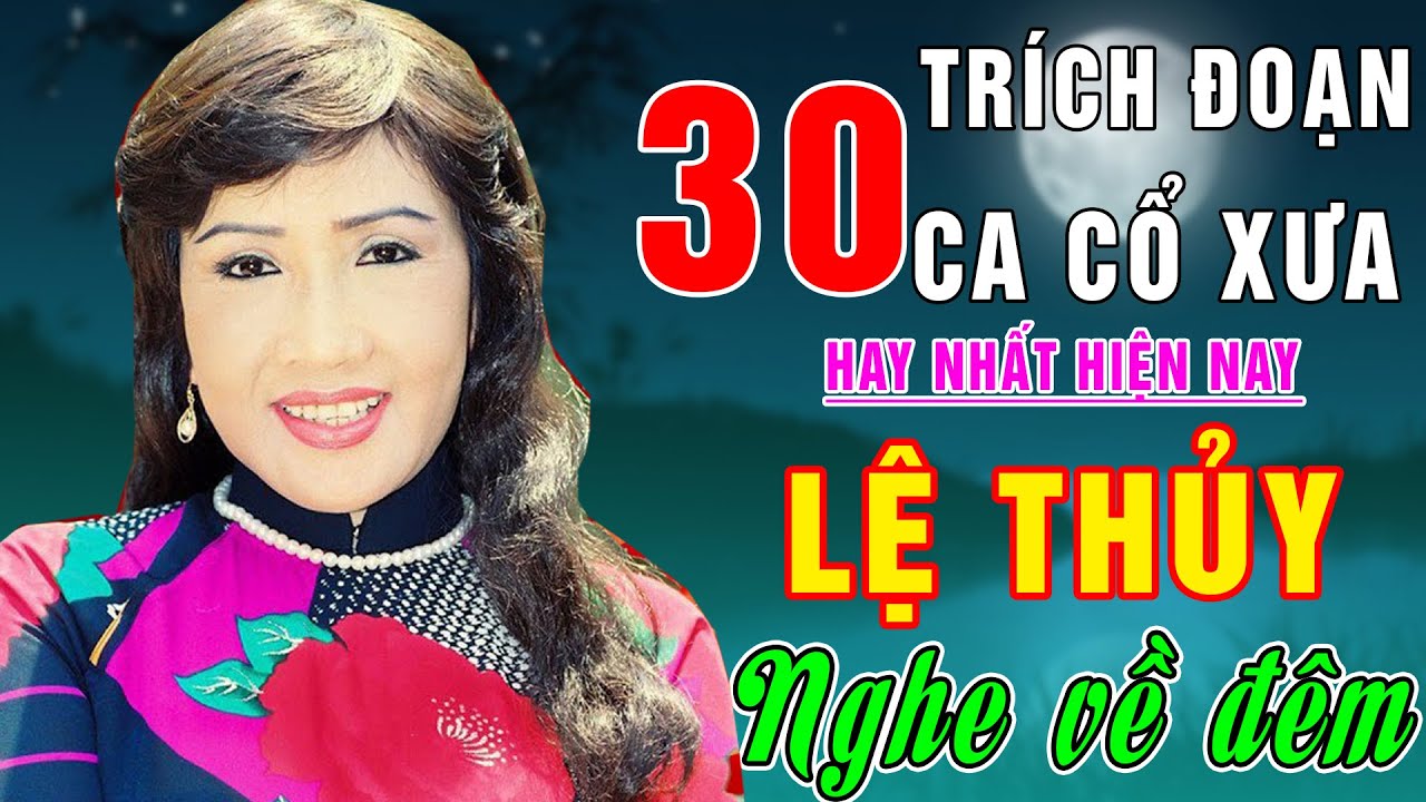 Ca Cổ Xưa LỆ THỦY #30 Tr&iacute;ch Đoạn Ca Vọng Cổ Hay Nhất Để Đời Hiện Nay 2024 #NGHE VỀ Đ&Ecirc;M