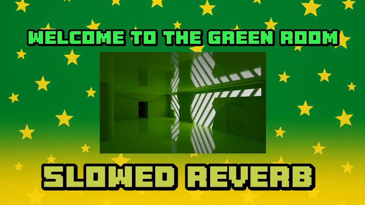 Welcome to the green room⭐🟢[Slowed Reverb]