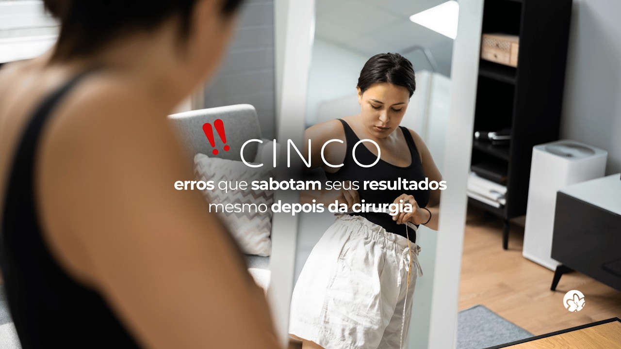 FIQUE ATENTO: 5 erros que  podem sabotar seus resultados mesmo depois da cirurgia plástica.