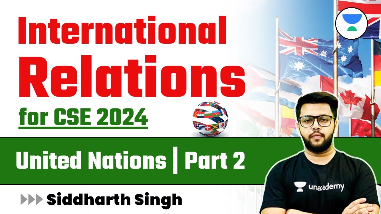 International Relations for UPSC CSE 2024 | The United Nations | Part 2 | Siddharth Singh