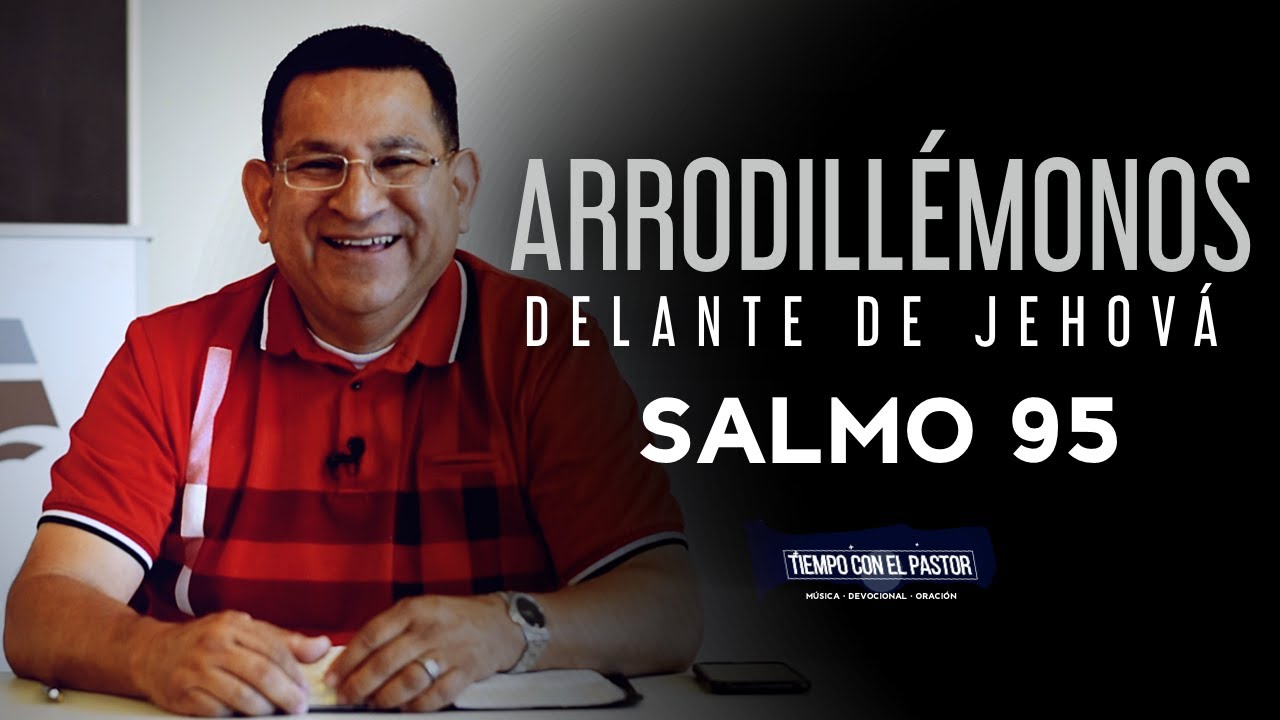 Arodill&eacute;monos delante de Jehov&aacute; (Salmo 95) / Tiempo con el Pastor / Martes 7-7-2020 7 PM