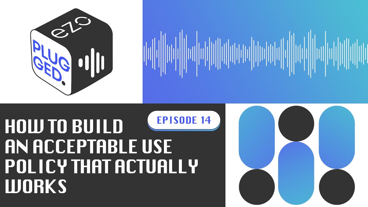 How to Build an Acceptable Use Policy That Actually Works - Episode 14