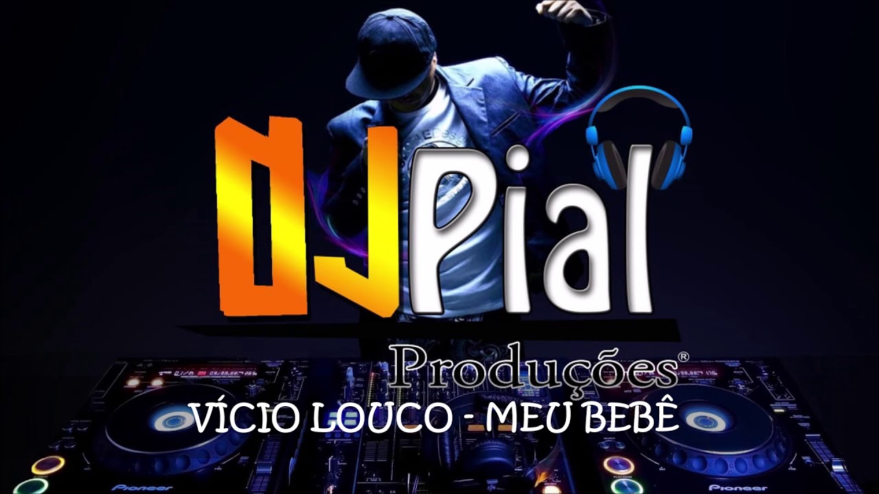 V&Iacute;CIO LOUCO - MEU BEB&Ecirc; #DjPial